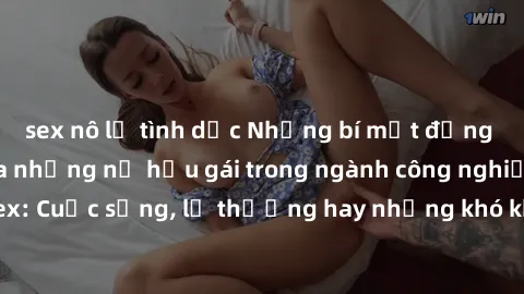 sex nô lệ tình dục Những bí mật đằng sau cuộc sống của những nữ hầu gái trong ngành công nghiệp sex: Cuộc sống, lẽ thường hay những khó khăn mà họ phải đối mặt.