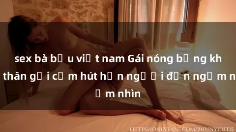 sex bà bầu việt nam Gái nóng bỏng khỏa thân gợi cảm hút hồn người đến ngắm nhìn