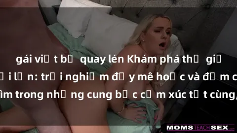 gái việt bị quay lén Khám phá thế giới mới với sex người lớn: trải nghiệm đầy mê hoặc và đắm chìm trong những cung bậc cảm xúc tột cùng, hứng khởi và cuốn hút.