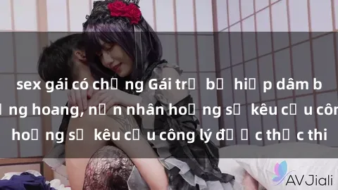 sex gái có chồng Gái trẻ bị hiếp dâm bạo lực trong khu rừng hoang, nạn nhân hoảng sợ kêu cầu công lý được thực thi