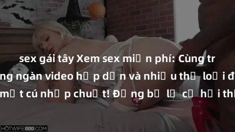 sex gái tây Xem sex miễn phí: Cùng trải nghiệm với hàng ngàn video hấp dẫn và nhiều thể loại đa dạng chỉ trong một cú nhấp chuột! Đừng bỏ lỡ cơ hội thưởng thức tuyệt vời này ngay hôm nay!