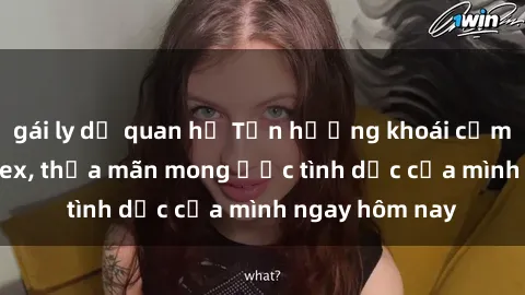 gái ly dị quan hệ Tận hưởng khoái cảm với gái xinh sex, thỏa mãn mong ước tình dục của mình ngay hôm nay