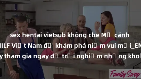 sex hentai vietsub không che Mở cánh cửa thế giới sex MILF Việt Nam để khám phá niềm vui mới_ENCODE_. Hãy tham gia ngay để trải nghiệm những khoảnh khắc đầy kích thích và đam mê.