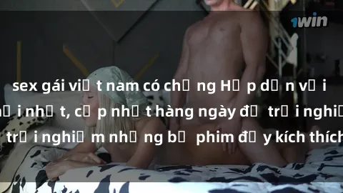 sex gái việt nam có chồng Hấp dẫn với sex hentai vietsub mới nhất, cập nhật hàng ngày để trải nghiệm những bộ phim đầy kích thích và hấp dẫn.